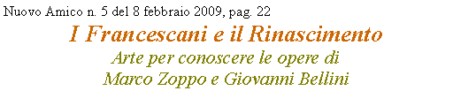 Casella di testo: Nuovo Amico n. 5 del 8 febbraio 2009, pag. 22I Francescani e il Rinascimento Arte per conoscere le opere di 
Marco Zoppo e Giovanni Bellini